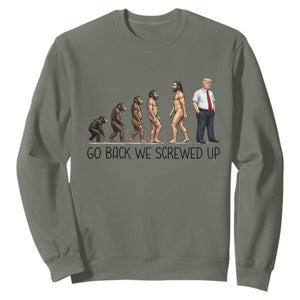 Go Back We Screwed Up Sweatshirt Funny Anti Authoritarian TS12 Military Green Print Your Wear