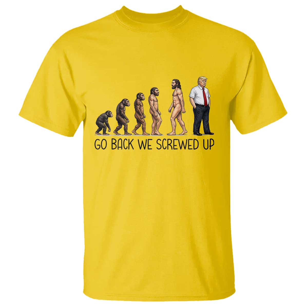 Go Back We Screwed Up T Shirt Funny Anti Authoritarian TS12 Daisy Print Your Wear