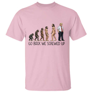 Go Back We Screwed Up T Shirt Funny Anti Authoritarian TS12 Light Pink Print Your Wear