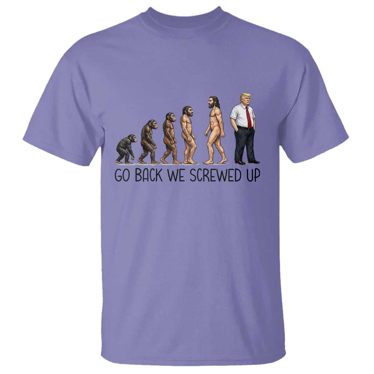 Go Back We Screwed Up T Shirt Funny Anti Authoritarian TS12 Violet Print Your Wear