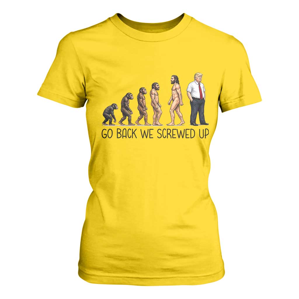 Go Back We Screwed Up T Shirt For Women Funny Anti Authoritarian TS12 Daisy Print Your Wear