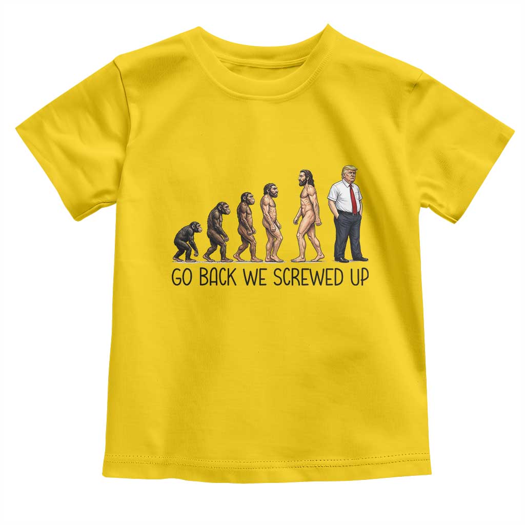Go Back We Screwed Up Toddler T Shirt Funny Anti Authoritarian TS12 Daisy Print Your Wear