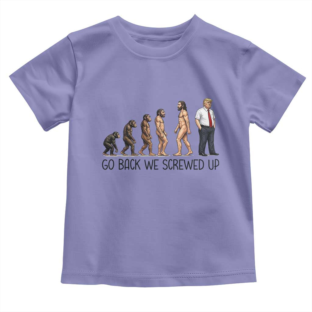 Go Back We Screwed Up Toddler T Shirt Funny Anti Authoritarian TS12 Violet Print Your Wear
