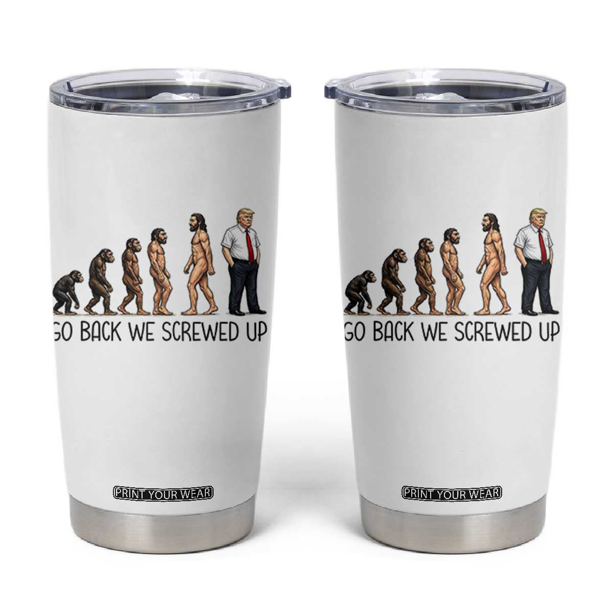 Go Back We Screwed Up Tumbler Cup Funny Anti Authoritarian TS12 White Print Your Wear