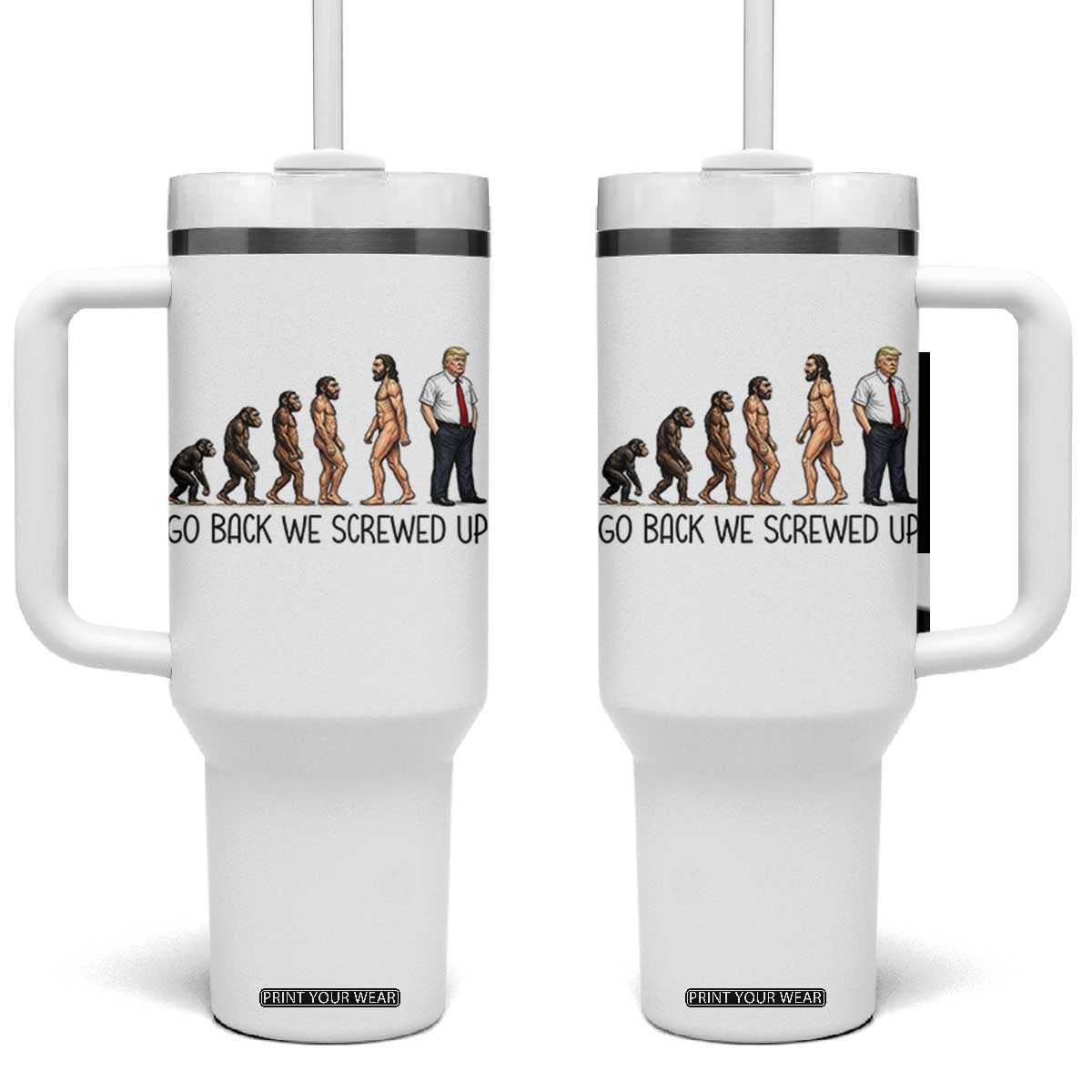 Go Back We Screwed Up Tumbler With Handle Funny Anti Authoritarian TS12 One Size: 40 oz White Print Your Wear