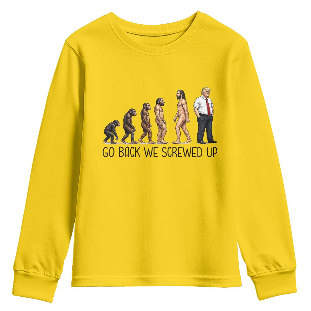 Go Back We Screwed Up Youth Sweatshirt Funny Anti Authoritarian TS12 Daisy Print Your Wear