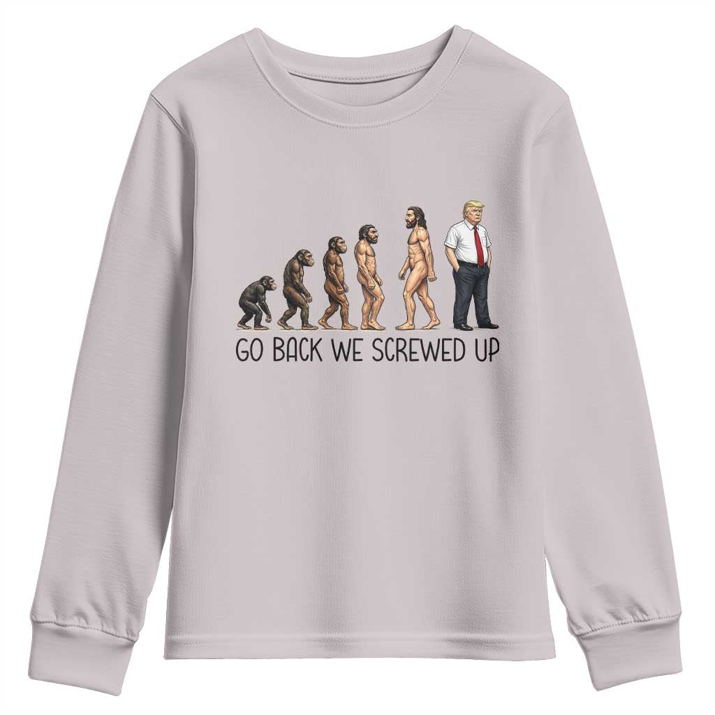 Go Back We Screwed Up Youth Sweatshirt Funny Anti Authoritarian TS12 Ice Gray Print Your Wear