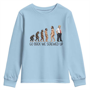 Go Back We Screwed Up Youth Sweatshirt Funny Anti Authoritarian TS12 Light Blue Print Your Wear