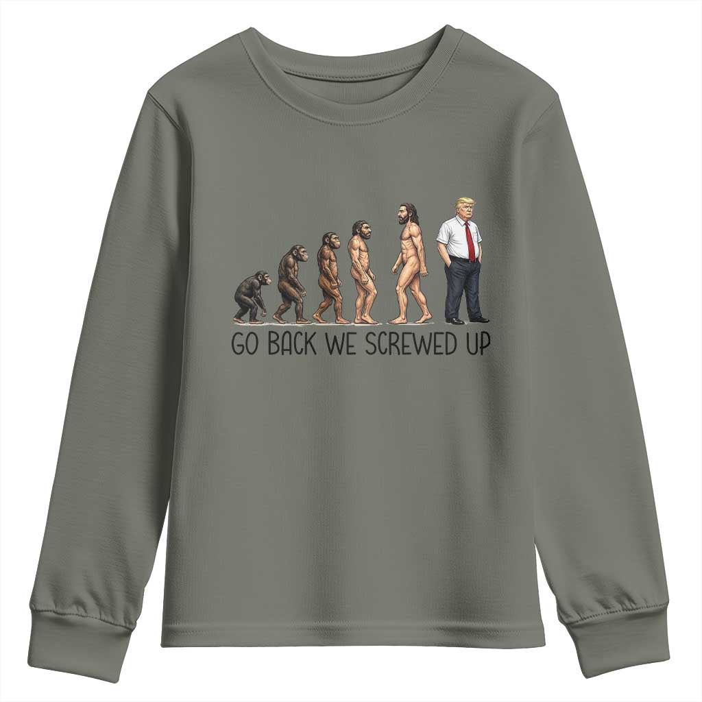 Go Back We Screwed Up Youth Sweatshirt Funny Anti Authoritarian TS12 Military Green Print Your Wear