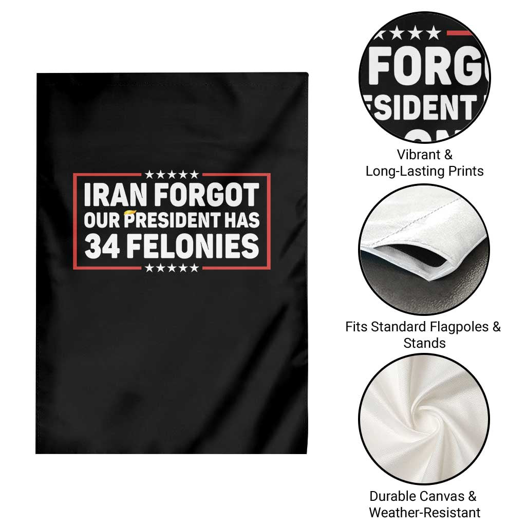 Iran Forgot Our President Has 34 Felonies Garden Flag Political Protest TS12 Print Your Wear