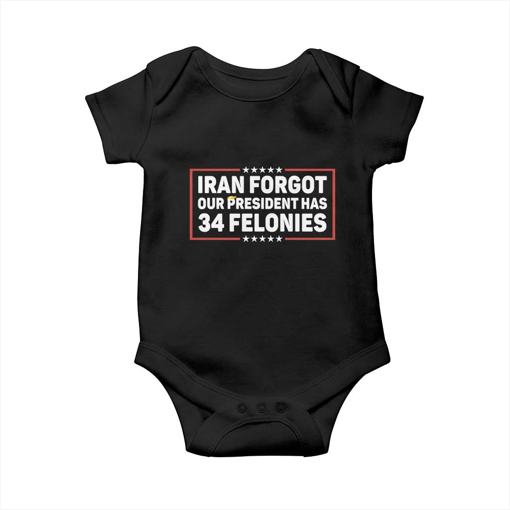 Iran Forgot Our President Has 34 Felonies Baby Onesie Political Protest TS12 Black Print Your Wear