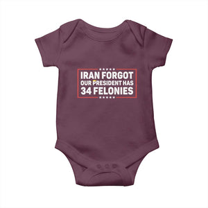 Iran Forgot Our President Has 34 Felonies Baby Onesie Political Protest TS12 Maroon Print Your Wear