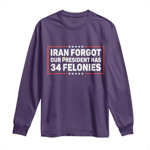 Iran Forgot Our President Has 34 Felonies Long Sleeve Shirt Political Protest TS12 Purple Print Your Wear