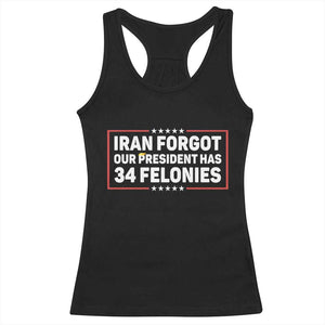 Iran Forgot Our President Has 34 Felonies Racerback Tank Top Political Protest TS12 Black Print Your Wear
