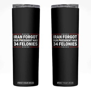 Iran Forgot Our President Has 34 Felonies Skinny Tumbler Political Protest TS12 Black Print Your Wear