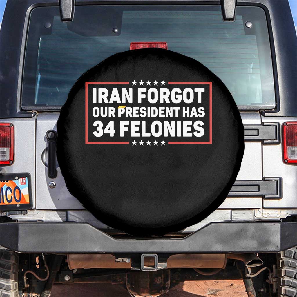 Iran Forgot Our President Has 34 Felonies Spare Tire Cover Political Protest TS12 No hole Black Print Your Wear