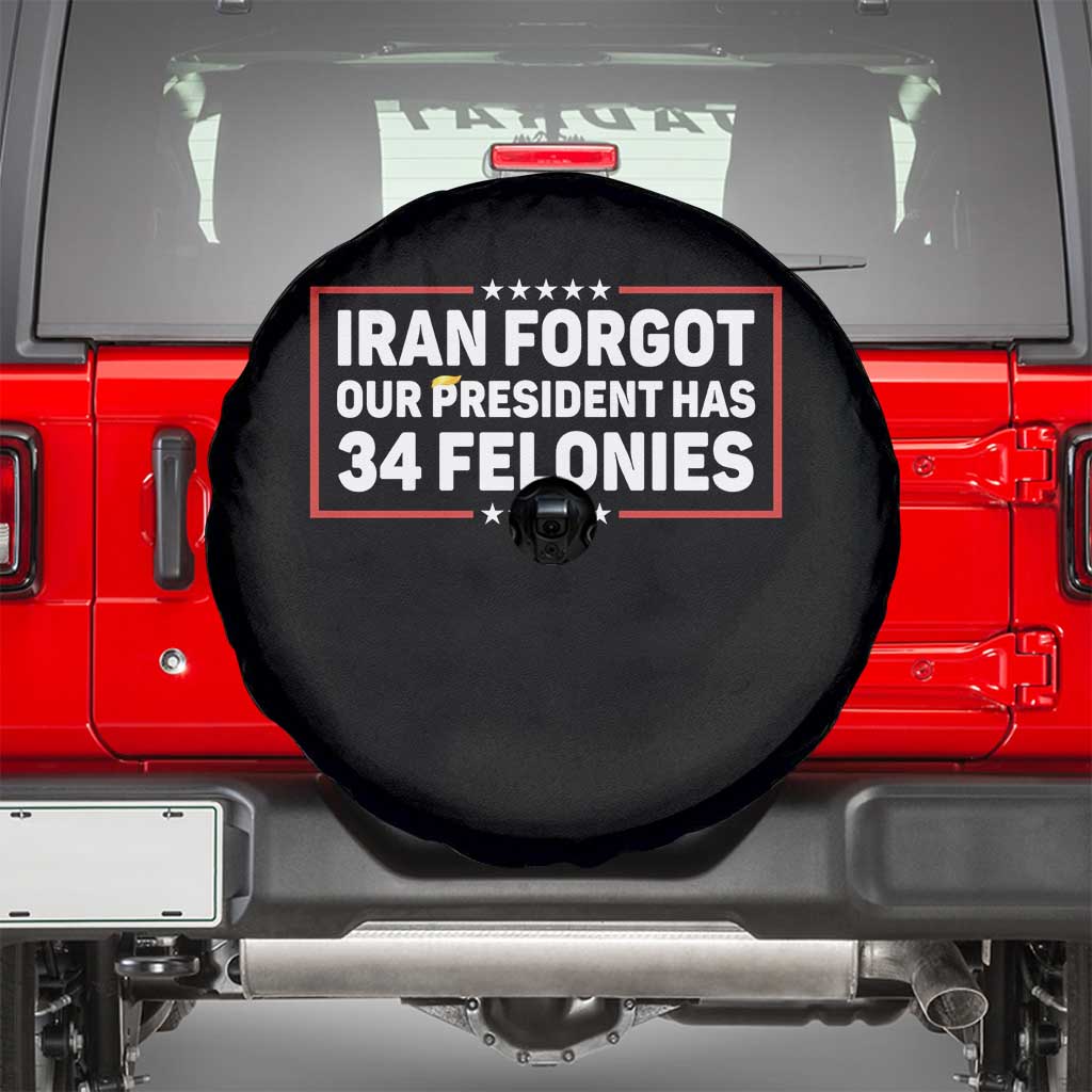 Iran Forgot Our President Has 34 Felonies Spare Tire Cover Political Protest TS12 Black Print Your Wear