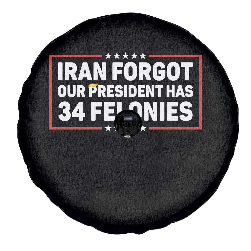 Iran Forgot Our President Has 34 Felonies Spare Tire Cover Political Protest TS12 Print Your Wear