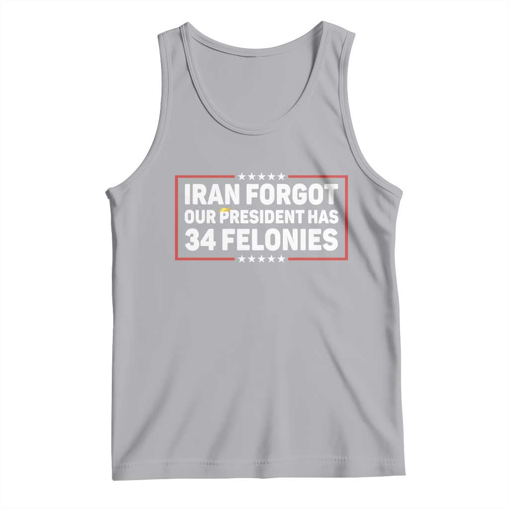 Iran Forgot Our President Has 34 Felonies Tank Top Political Protest TS12 Athletic Heather Print Your Wear