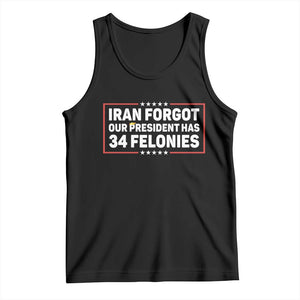 Iran Forgot Our President Has 34 Felonies Tank Top Political Protest TS12 Black Print Your Wear