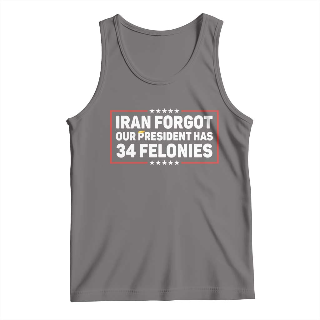 Iran Forgot Our President Has 34 Felonies Tank Top Political Protest TS12 Deep Heather Print Your Wear