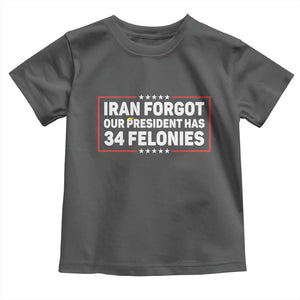 Iran Forgot Our President Has 34 Felonies Toddler T Shirt Political Protest TS12 Dark Heather Print Your Wear