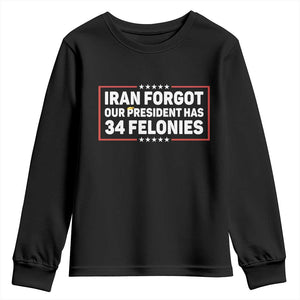 Iran Forgot Our President Has 34 Felonies Youth Sweatshirt Political Protest TS12 Black Print Your Wear