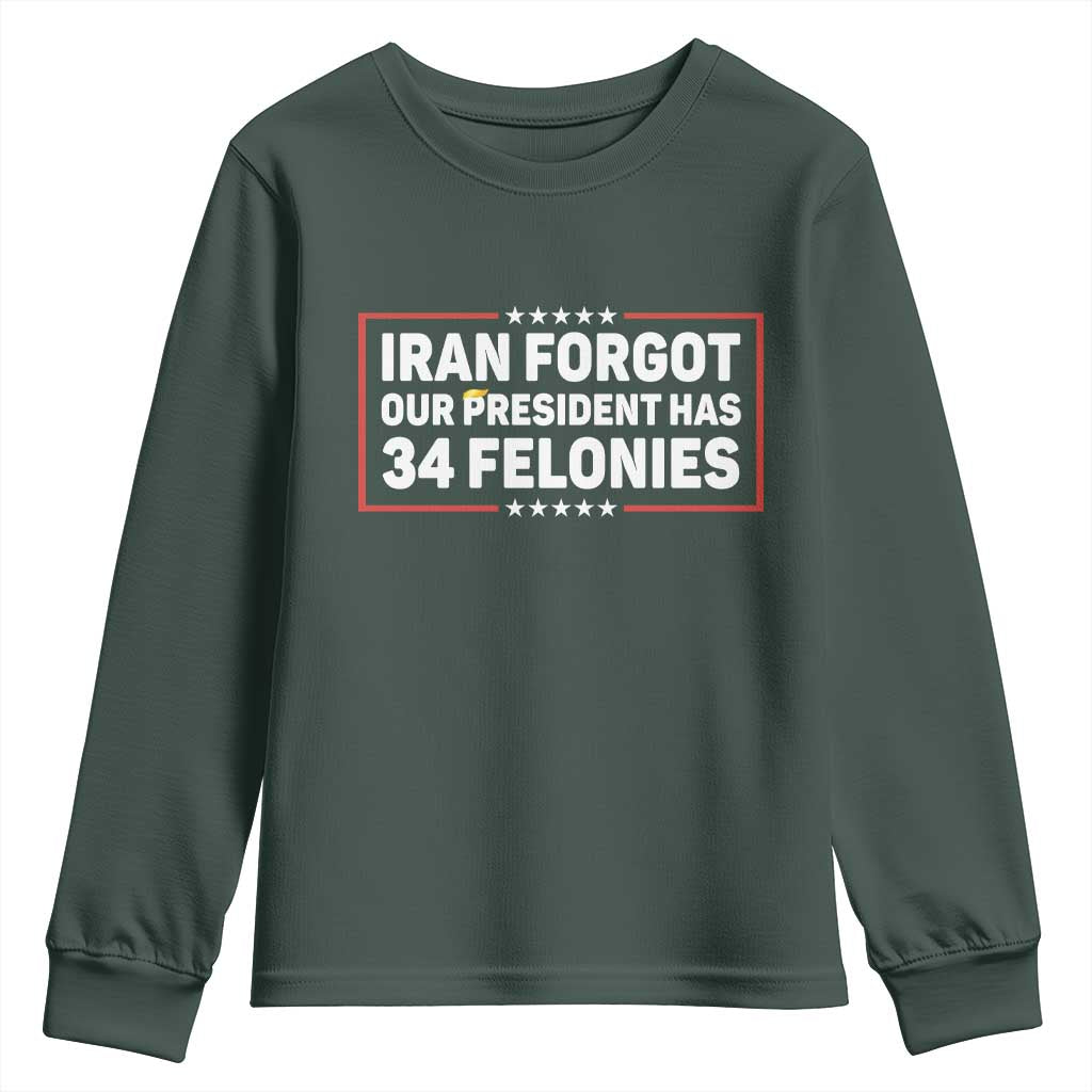 Iran Forgot Our President Has 34 Felonies Youth Sweatshirt Political Protest TS12 Dark Forest Green Print Your Wear