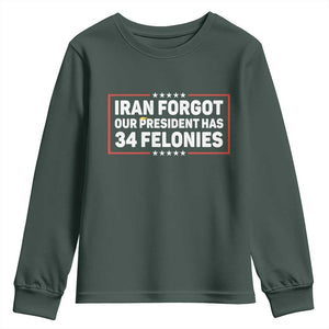Iran Forgot Our President Has 34 Felonies Youth Sweatshirt Political Protest TS12 Dark Forest Green Print Your Wear