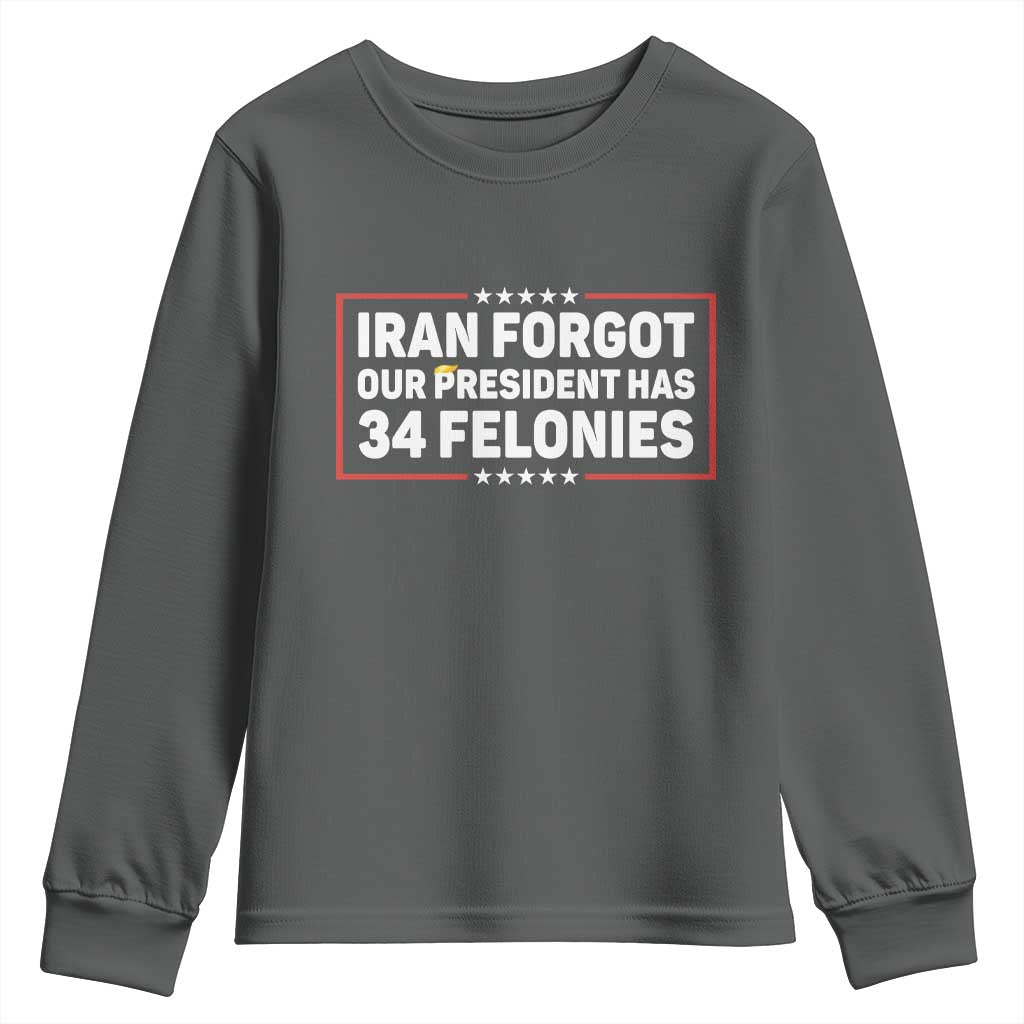 Iran Forgot Our President Has 34 Felonies Youth Sweatshirt Political Protest TS12 Dark Heather Print Your Wear