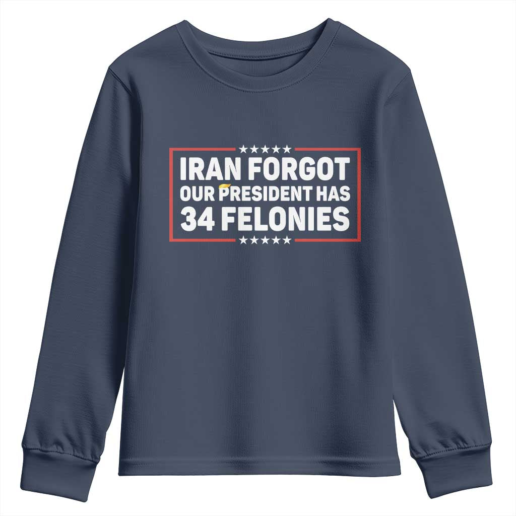 Iran Forgot Our President Has 34 Felonies Youth Sweatshirt Political Protest TS12 Navy Print Your Wear