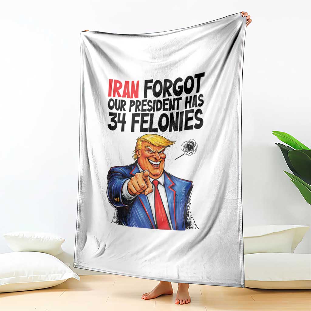 Iran Forgot Our President Has 34 Felonies Throw Blanket Funny Political Satire TS12 Print Your Wear