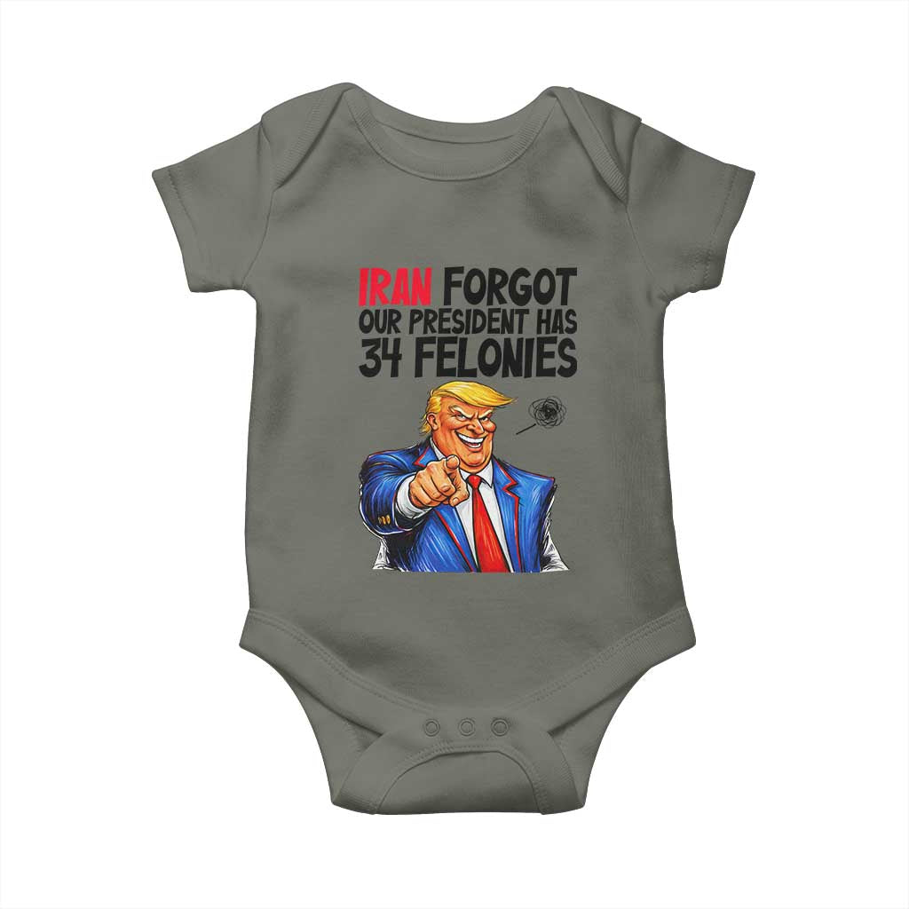 Iran Forgot Our President Has 34 Felonies Baby Onesie Funny Political Satire TS12 Military Green Print Your Wear