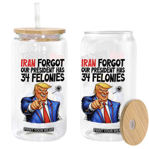 Iran Forgot Our President Has 34 Felonies Glass Can Funny Political Satire TS12 Print Your Wear