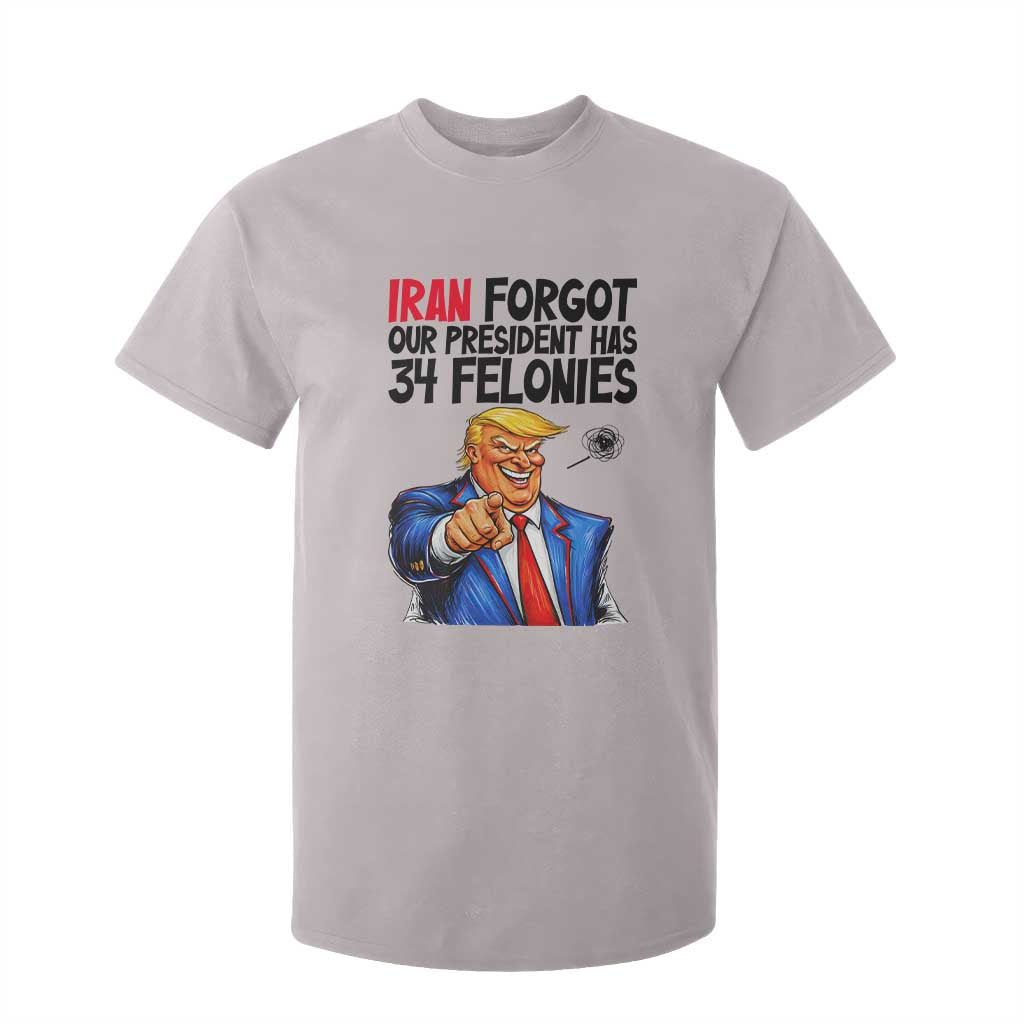 Iran Forgot Our President Has 34 Felonies T Shirt For Kid Funny Political Satire TS12 Ice Gray Print Your Wear
