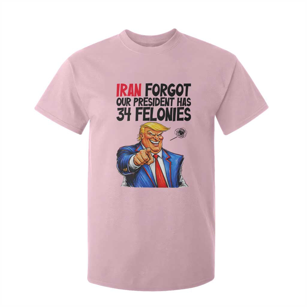 Iran Forgot Our President Has 34 Felonies T Shirt For Kid Funny Political Satire TS12 Light Pink Print Your Wear