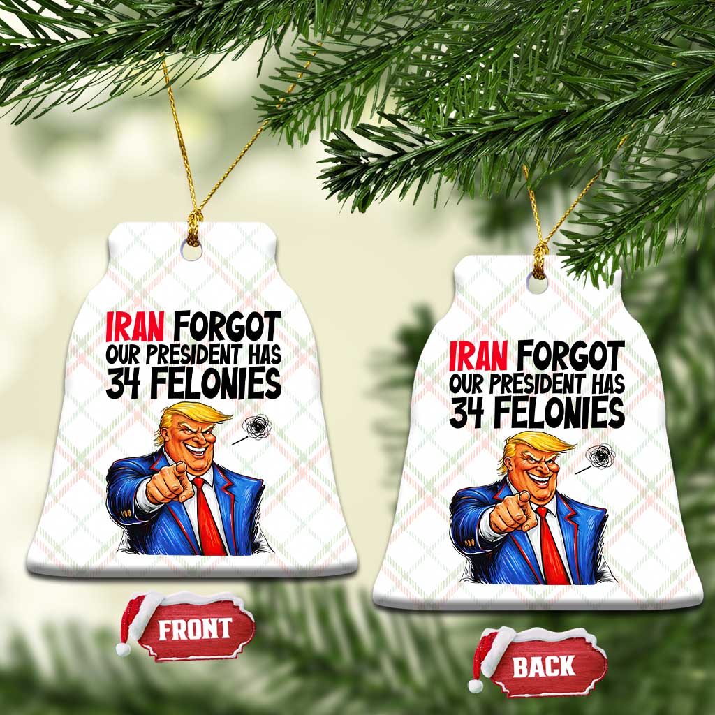 Iran Forgot Our President Has 34 Felonies Ceramic Ornament Funny Political Satire TS12 Print Your Wear