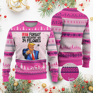 Iran Forgot Our President Has 34 Felonies Ugly Christmas Sweater Funny Political Satire TS12 Hot Pink Print Your Wear