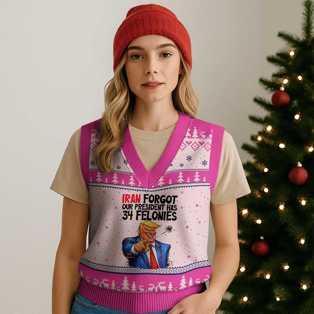 Iran Forgot Our President Has 34 Felonies V-Neck Knit Sweater Vest Funny Political Satire TS12 Hot Pink Print Your Wear