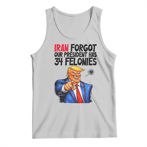 Iran Forgot Our President Has 34 Felonies Tank Top Funny Political Satire TS12 Ash Print Your Wear
