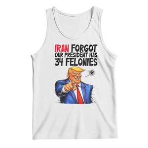 Iran Forgot Our President Has 34 Felonies Tank Top Funny Political Satire TS12 White Print Your Wear