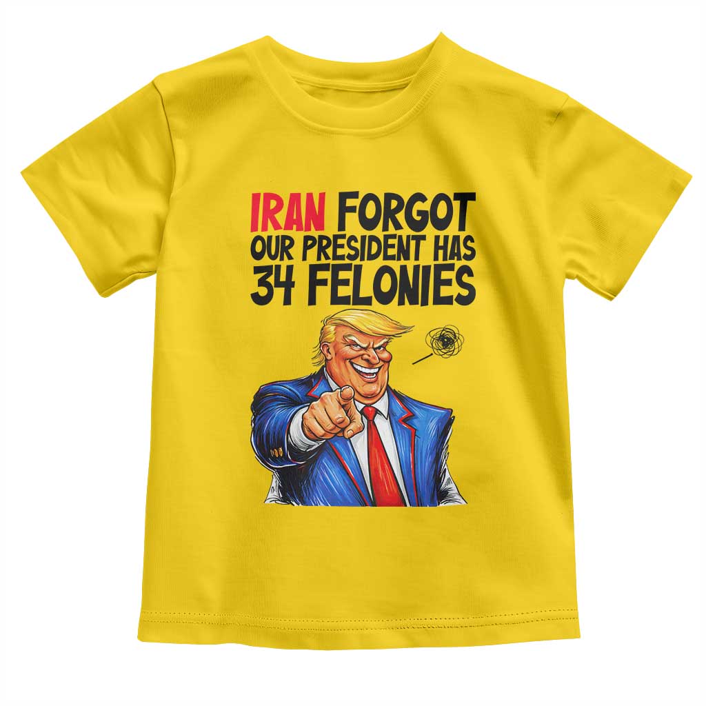 Iran Forgot Our President Has 34 Felonies Toddler T Shirt Funny Political Satire TS12 Daisy Print Your Wear