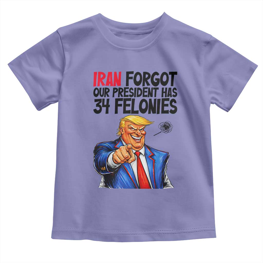 Iran Forgot Our President Has 34 Felonies Toddler T Shirt Funny Political Satire TS12 Violet Print Your Wear