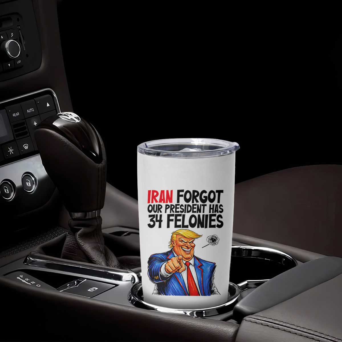 Iran Forgot Our President Has 34 Felonies Tumbler Cup Funny Political Satire TS12 Print Your Wear