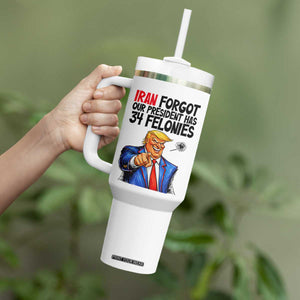 Iran Forgot Our President Has 34 Felonies Tumbler With Handle Funny Political Satire TS12 Print Your Wear