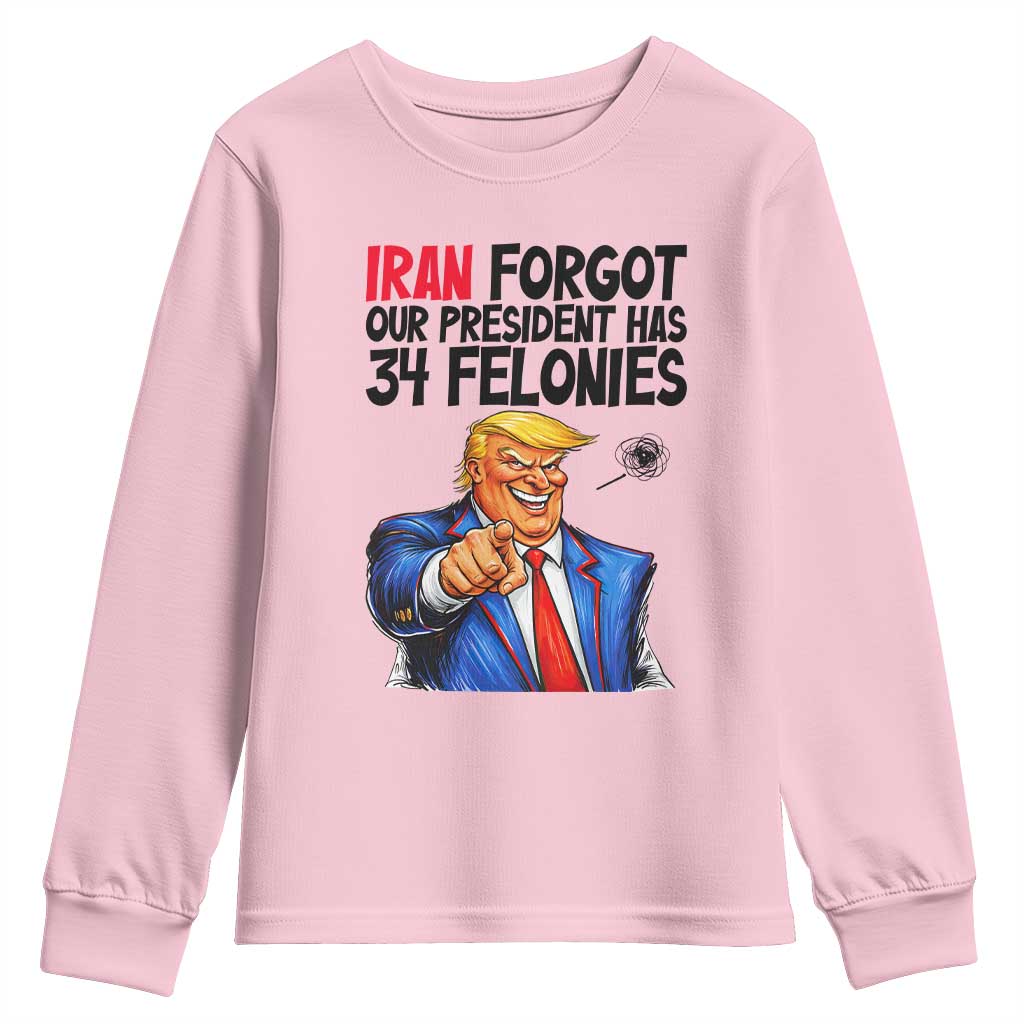 Iran Forgot Our President Has 34 Felonies Youth Sweatshirt Funny Political Satire TS12 Light Pink Print Your Wear