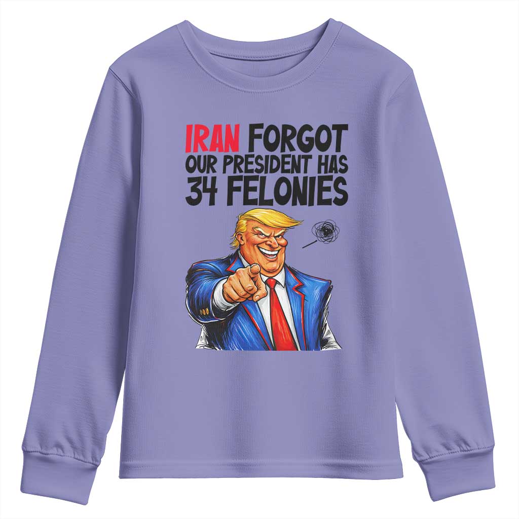 Iran Forgot Our President Has 34 Felonies Youth Sweatshirt Funny Political Satire TS12 Violet Print Your Wear