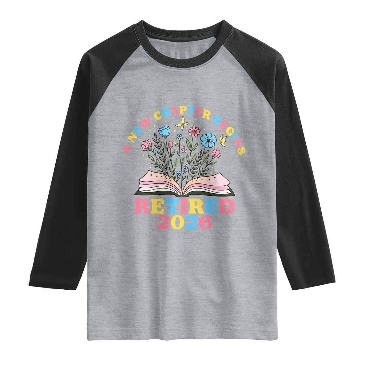 Women Retirement Life Raglan Shirt Retired 2026 A New Chapter Begins Floral Book TS12 Heather Gray Black Print Your Wear