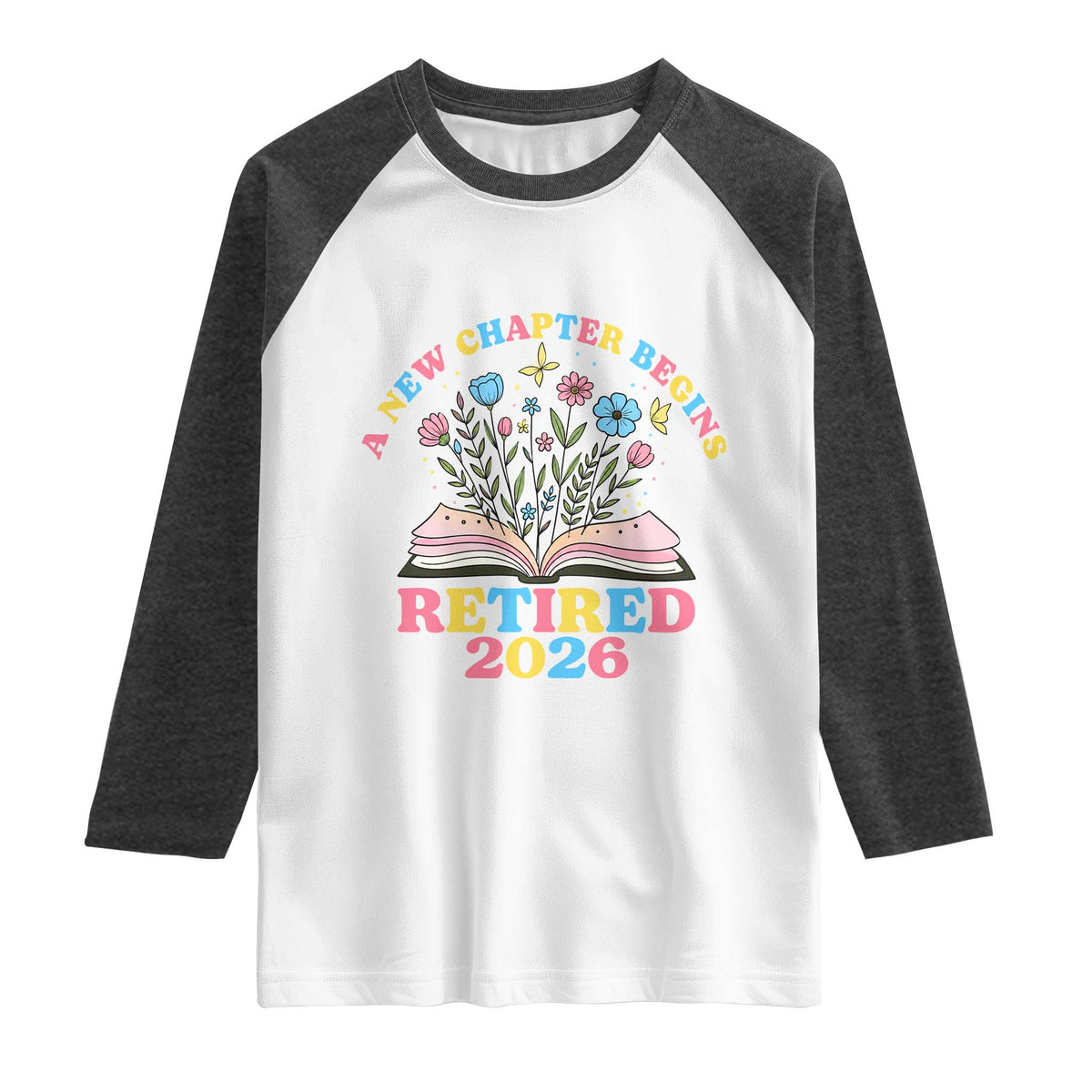 Women Retirement Life Raglan Shirt Retired 2026 A New Chapter Begins Floral Book TS12 White Heather Charcoal Print Your Wear