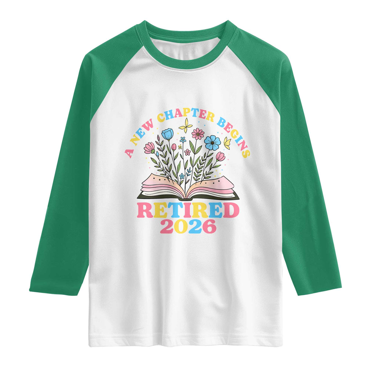 Women Retirement Life Raglan Shirt Retired 2026 A New Chapter Begins Floral Book TS12 White Kelly Green Print Your Wear